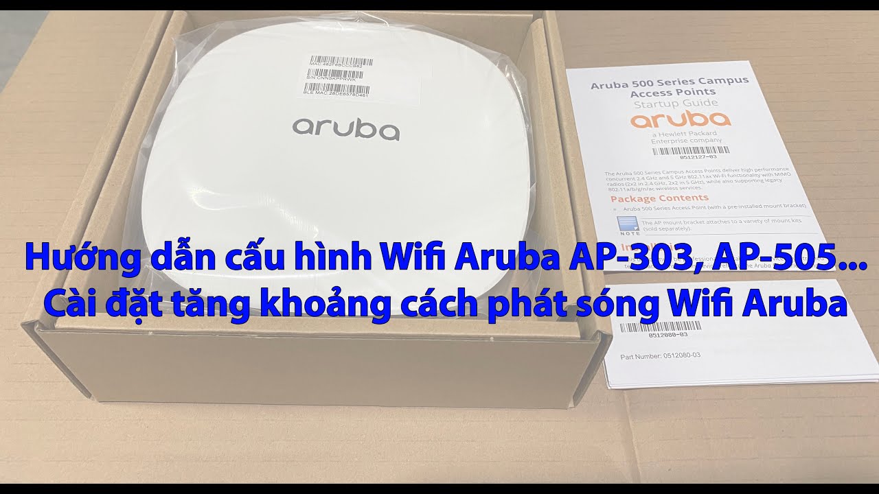 Hướng dẫn cấu hình Wifi Aruba AP-303, AP-505, AP-515 - Tăng khoảng cách phát sóng của Wifi Aruba