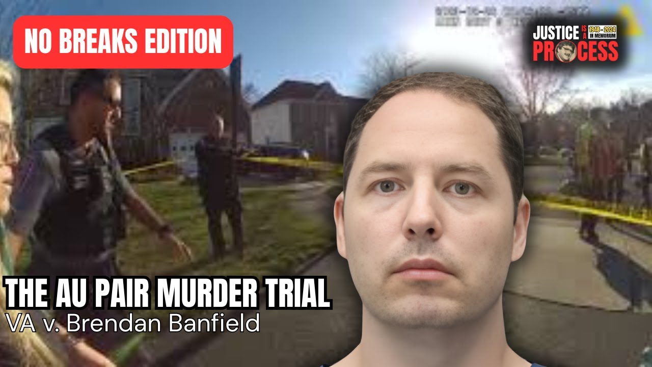 NO BREAKS EDITION: Au Pair Love Triangle Murder Trial — VA v. Brendan Banfield — Day Six