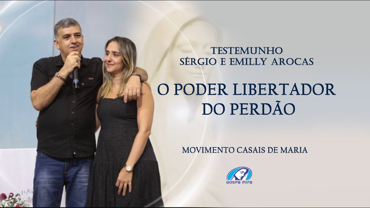 TESTEMUNHO SÉRGIO E EMILLY AROCAS, O PODER LIBERTADOR DO PERDÃO