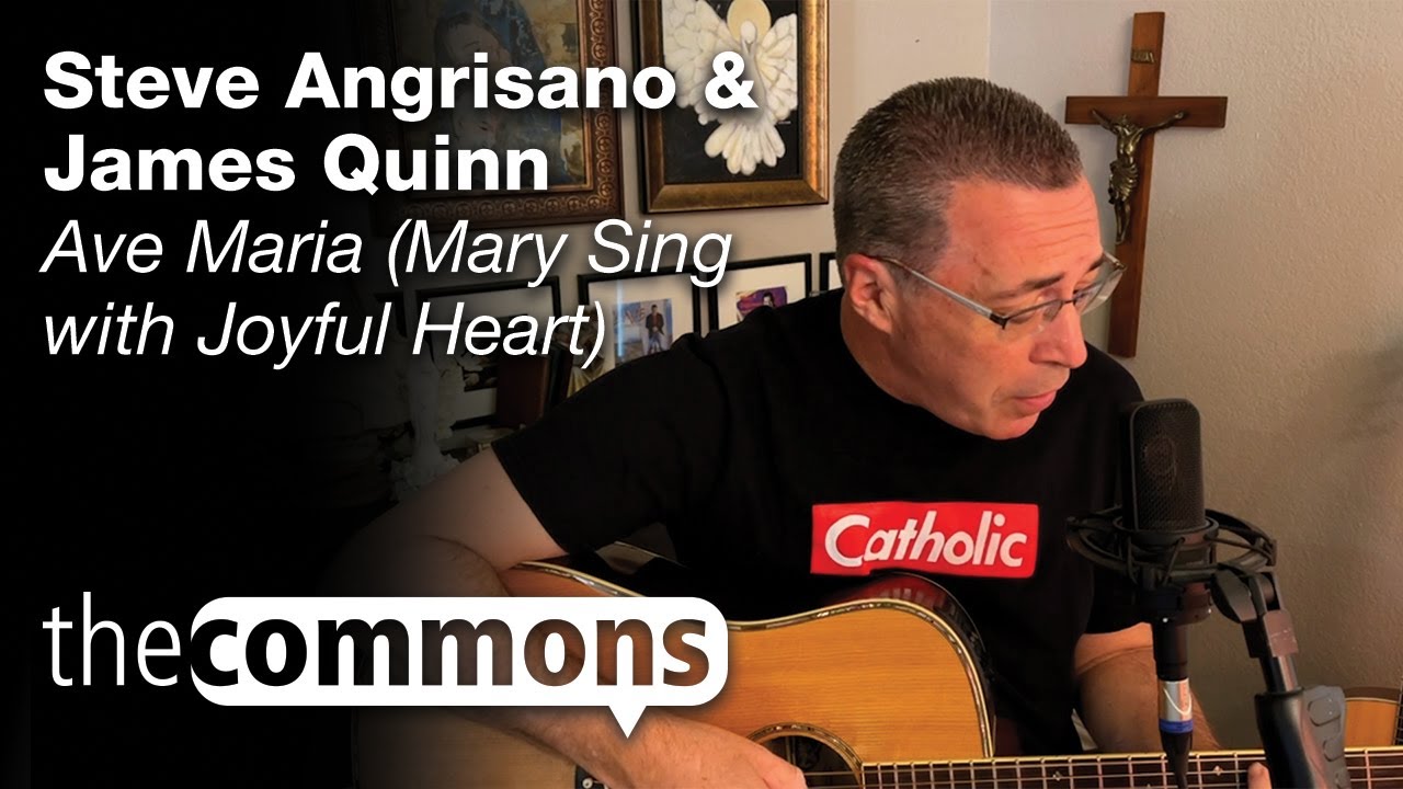 The Commons: Ave Maria (Mary Sing with Joyful Heart) – Steve Angrisano & James Quinn