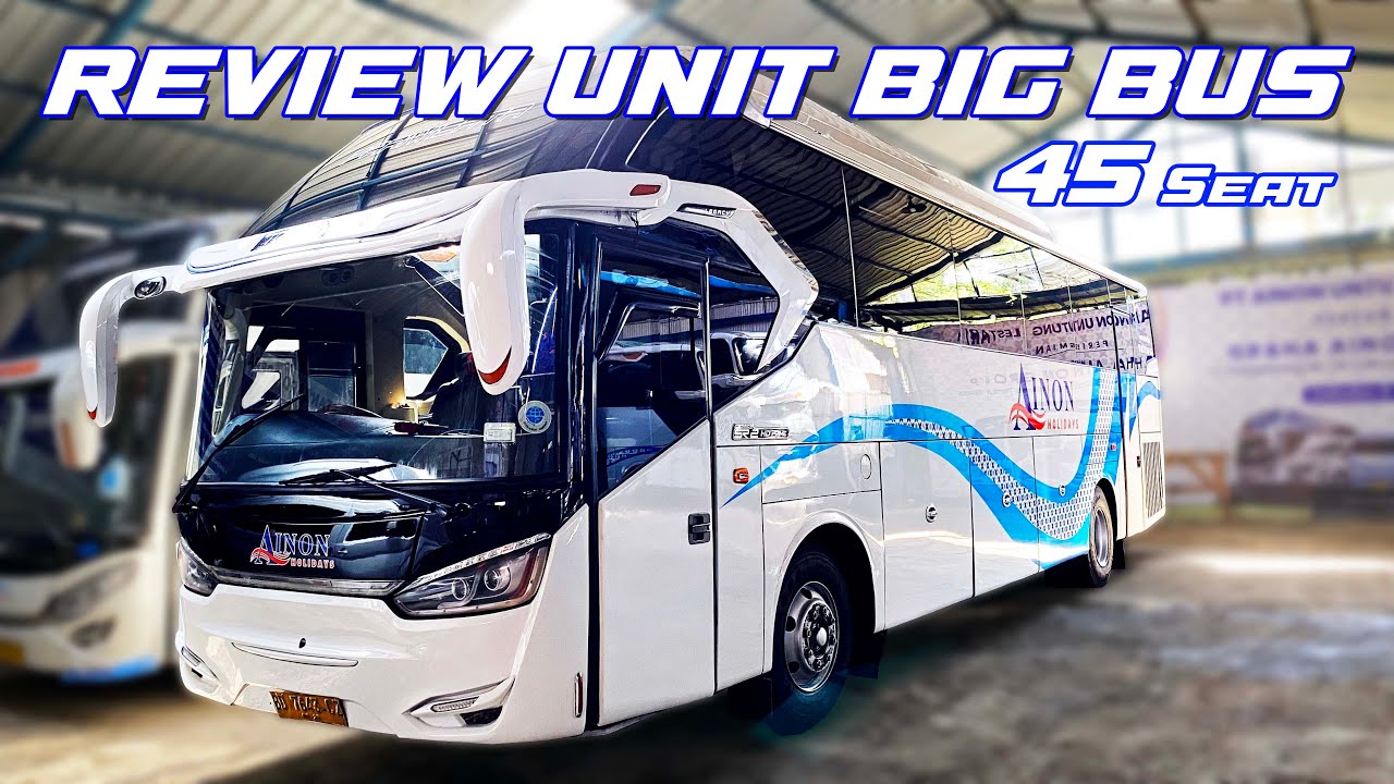 Review lengkap Big Bus 45 Seat Ainon Holidays! - Karoseri Laksana
