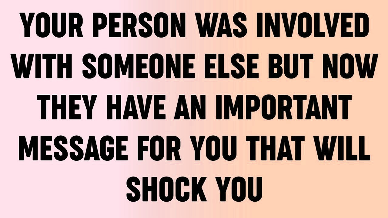 💸 Your Person Was Involved With Someone Else But Now They Have An Important Message For You