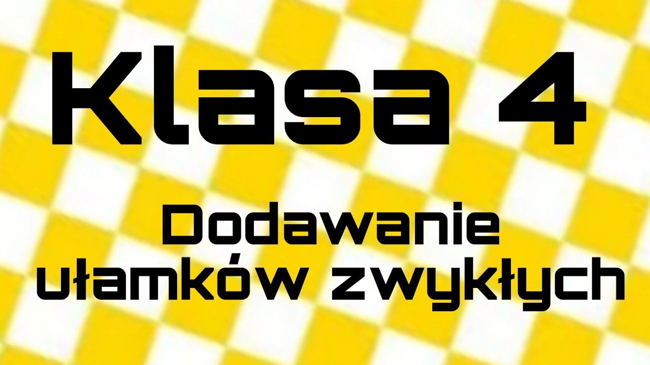Matematyka - Klasa 4 - Dodawanie ułamków zwykłych