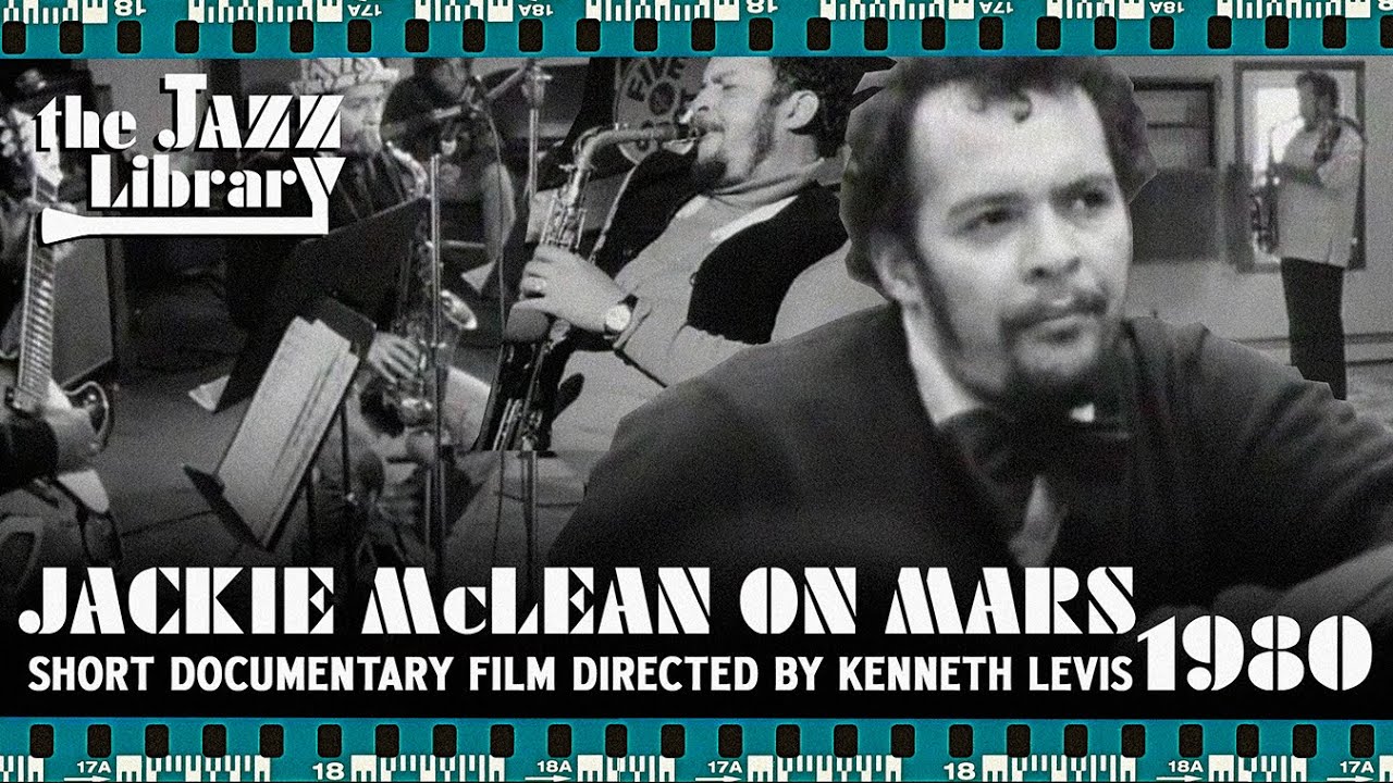 JACKIE McLEAN ON MARS - Documentary Directed by Kenneth Levis, 1980 | THE JAZZ LIBRARY
