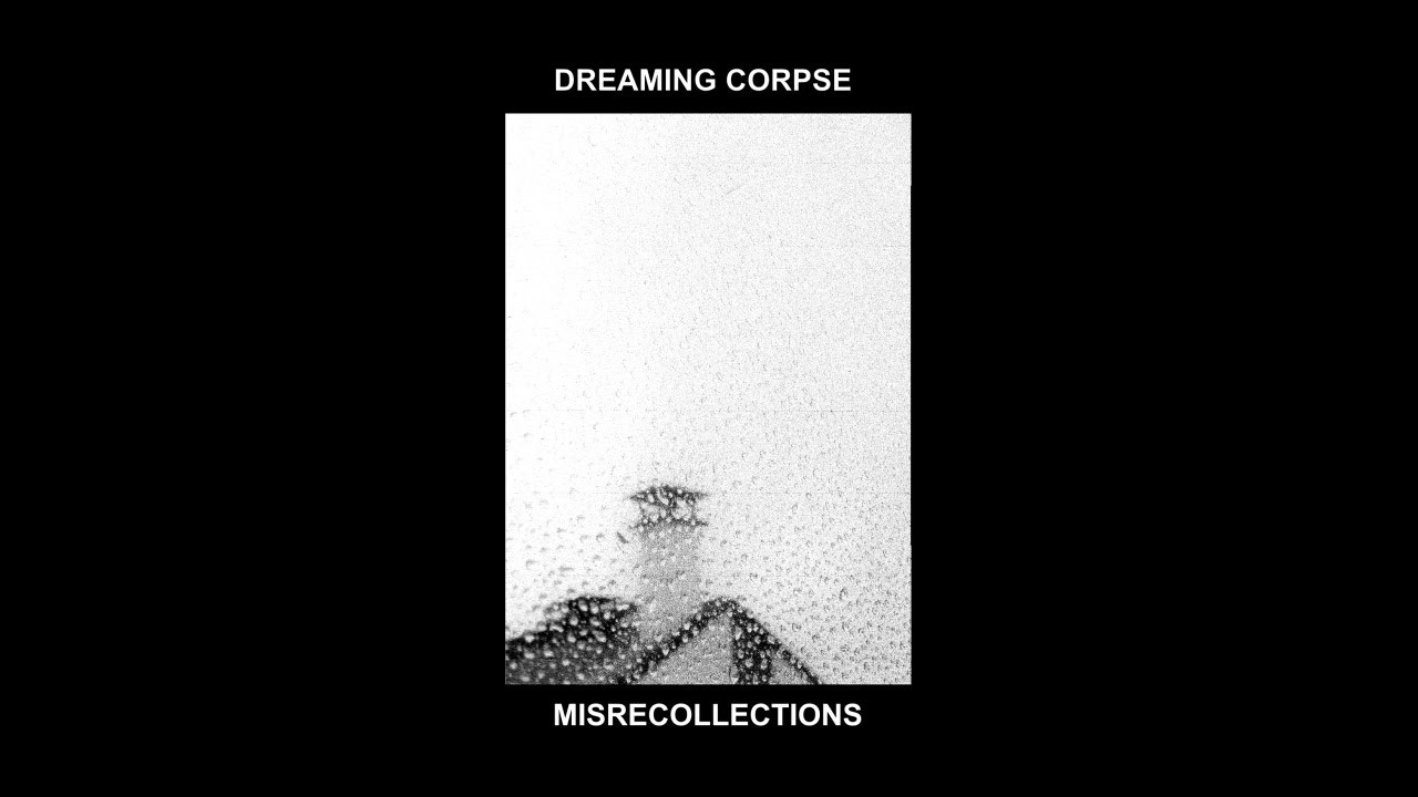Dreaming Corpse - Misrecollections (full compilation 2019-2021) dark ambient, drone, noise