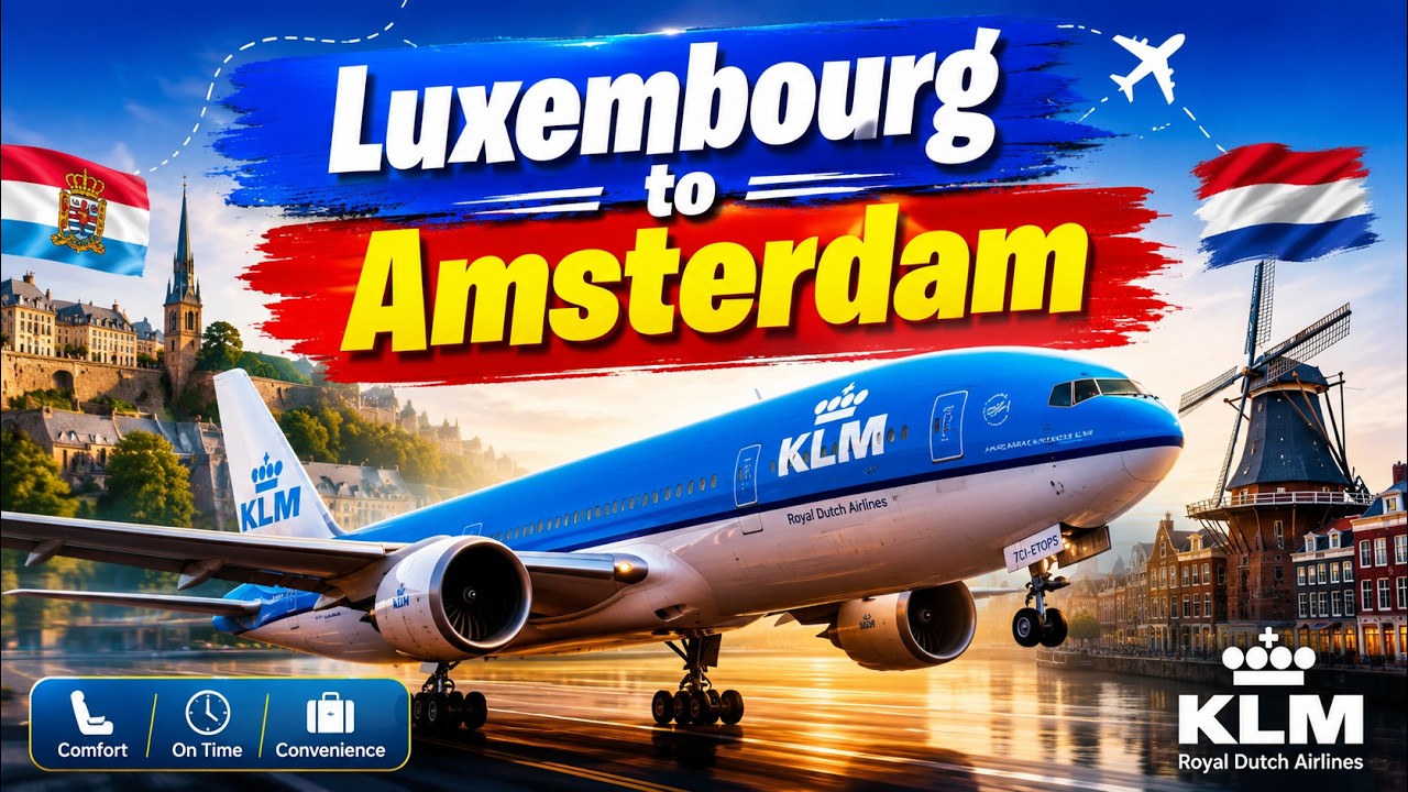 KLM Luxembourg to Amsterdam Flights | Experience Comfort and Convenience with KLM