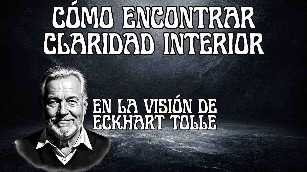 Eckhart Tolle Explica C&oacute;mo Encontrar Claridad Interior