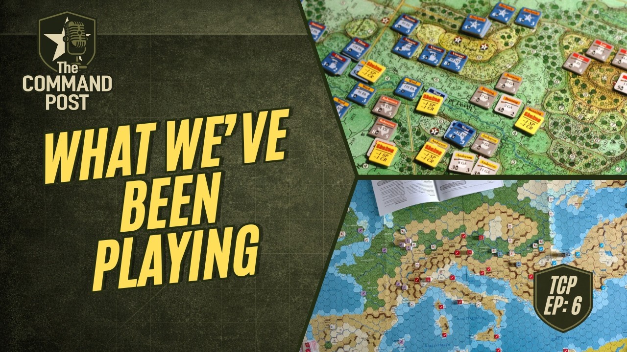 The Command Post Podcast: Episode 6 - What We've Been Playing Lately