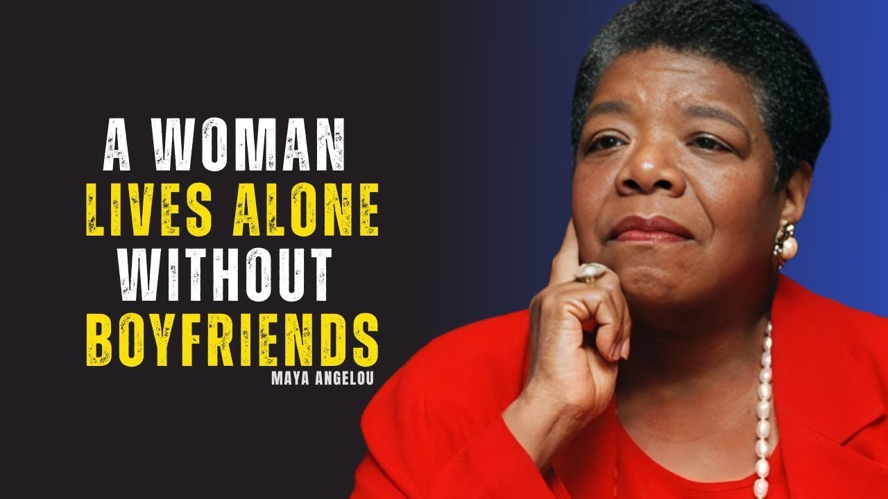 The Power of a Woman Living Alone Without Boyfriends | Maya Angelou Motivation.