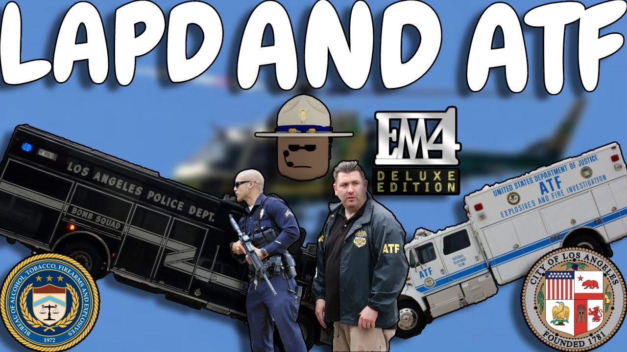 LAPD AND ATF BACKUP!! EM 4 LA Mod