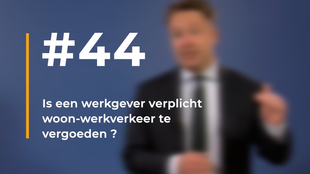 #44 - Is een werkgever verplicht woon-werkverkeer te vergoeden?