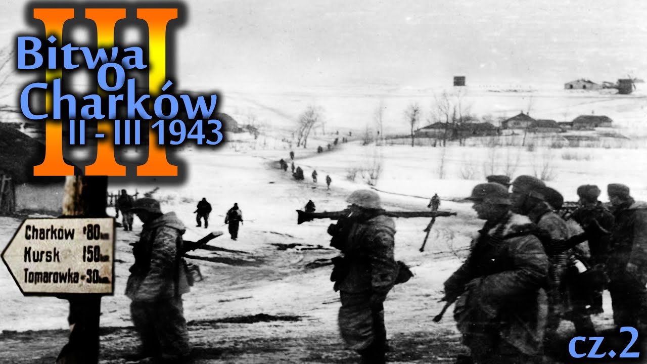 Bitwy Świata  - III Bitwa o Chark&oacute;w II-III 1943 cz.2