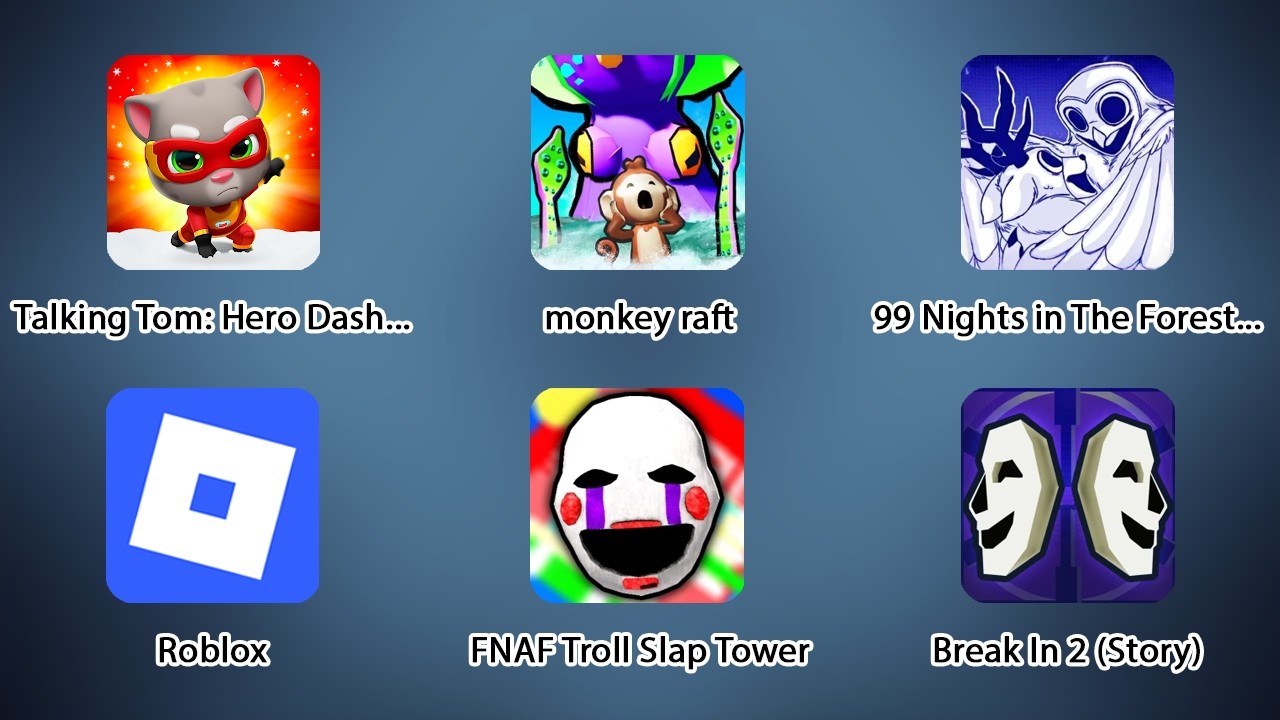 99 Nights in The Forest, Talking Tom: Hero Dash Run, FNAF Troll Slap Tower, monkey raft, Break In 2
