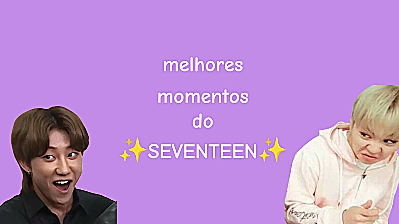 ALGUNS DOS MELHORES MOMENTOS DO SEVENTEEN [😁]