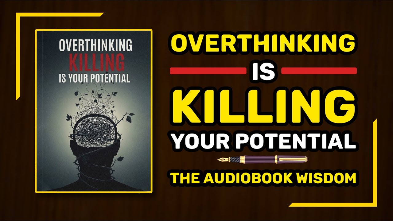Overthinking Is Killing Your Potential – Stop Self-Doubt & Rewire Your Mind | Full Audiobook