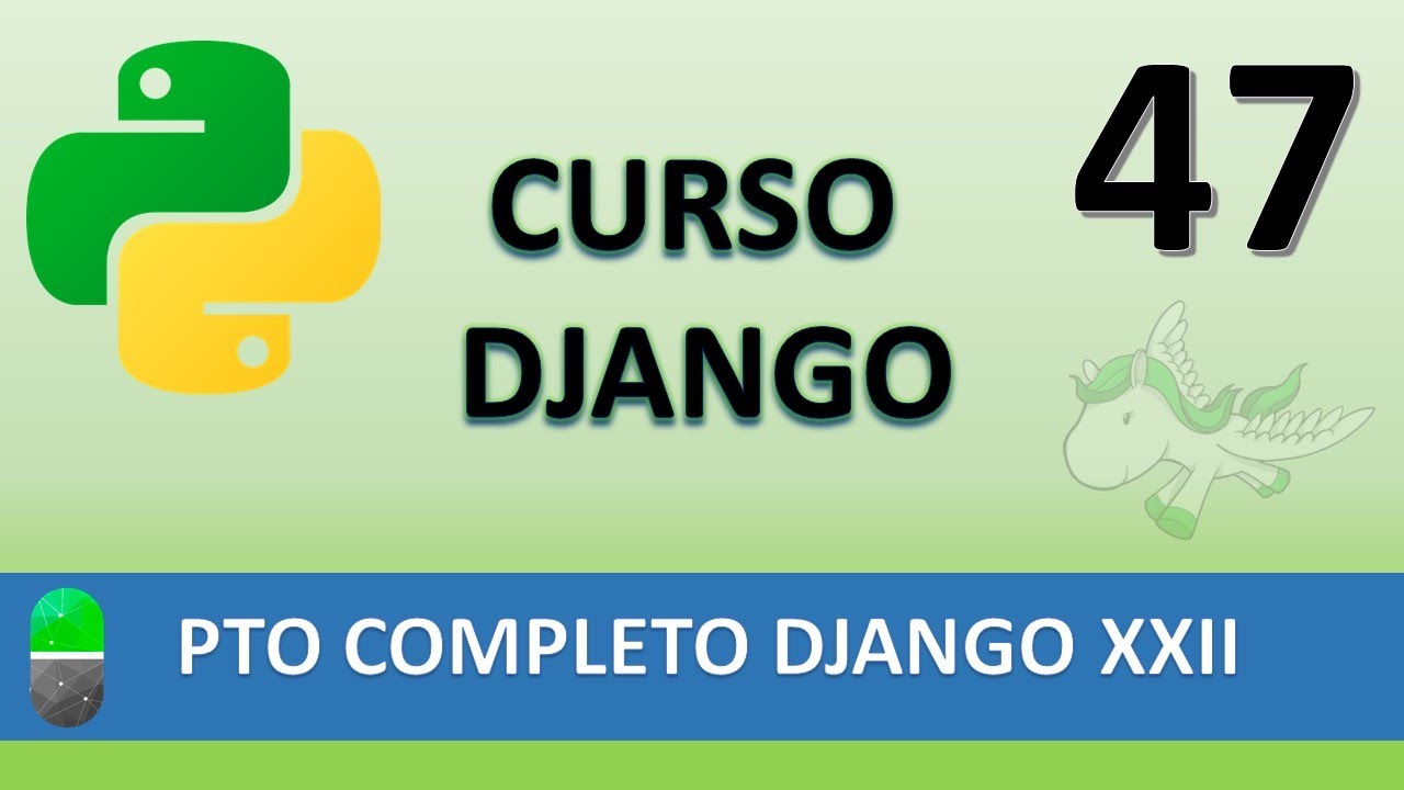 Curso Django. Proyecto web completo XXII. Vídeo 47