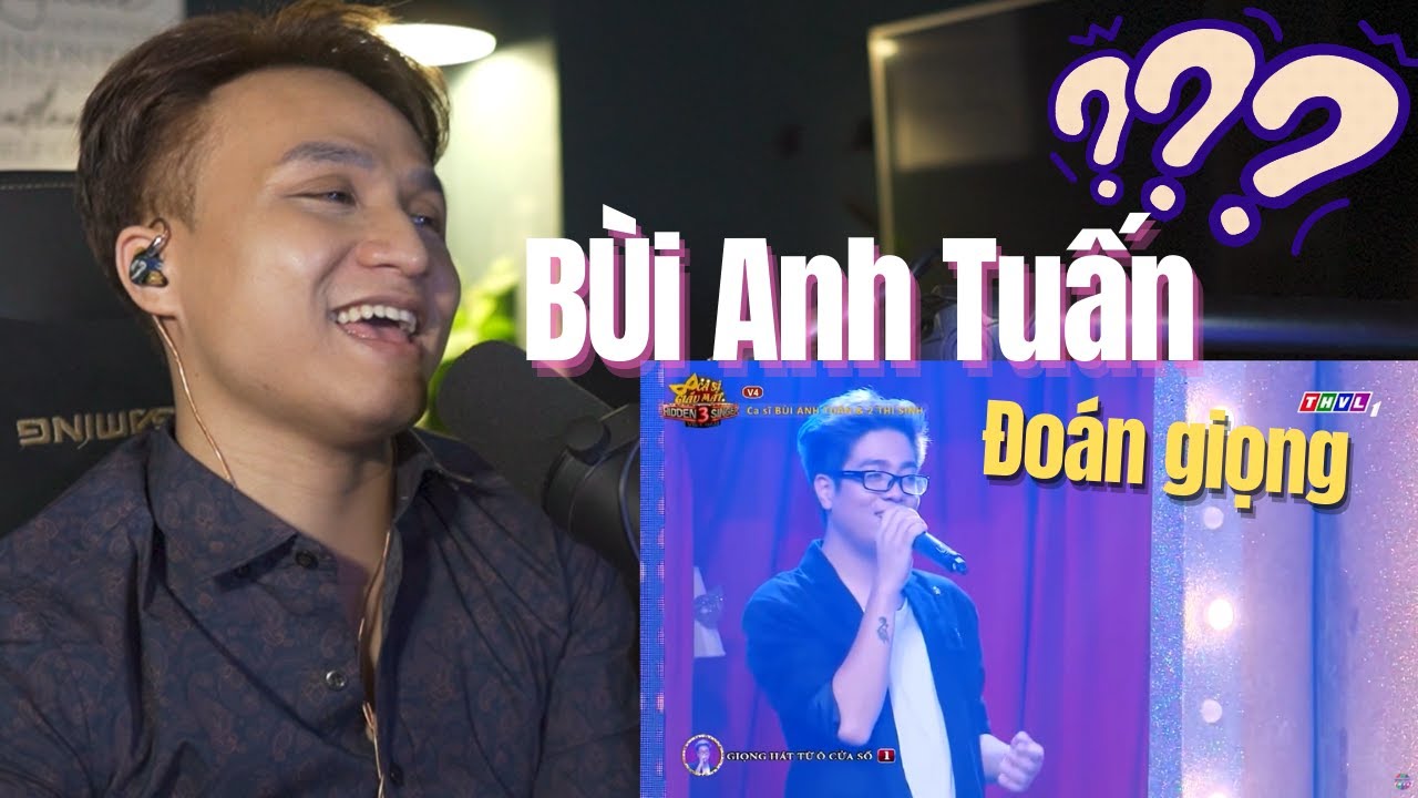 Anh Bảo Reaction đoán giọng Bùi Anh Tuấn - Ca sĩ giấu mặt .