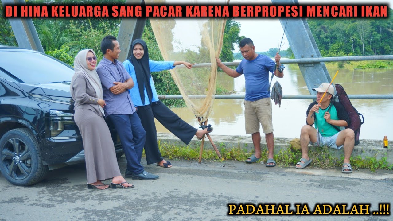 DIHINA KELUARGA SANG PACAR KARENA BERPROFESI PENCARI IKAN DISUNGAI, PADAHAL IA ADALAH !!!