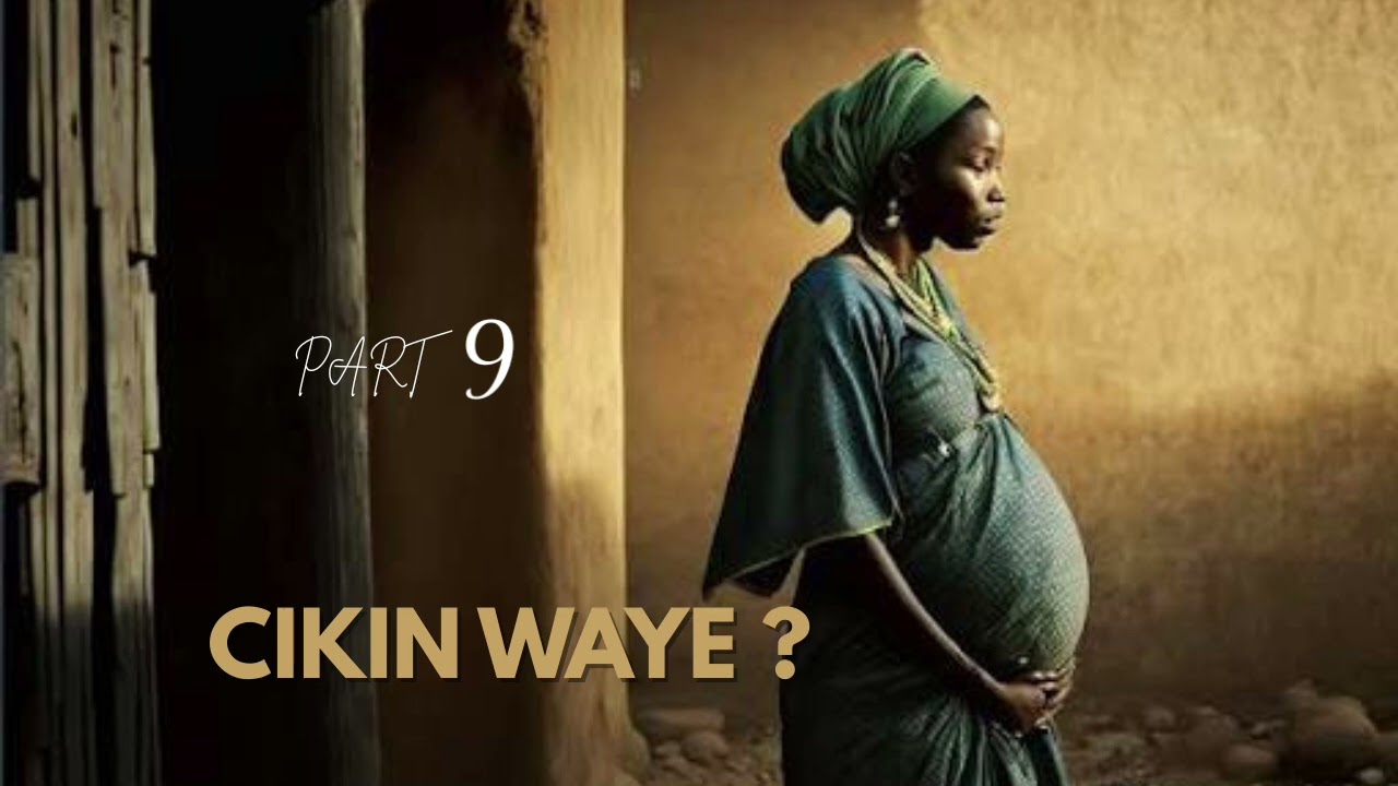CIKIN WAYE? part 9 HAUSA NOVELS AUDIO