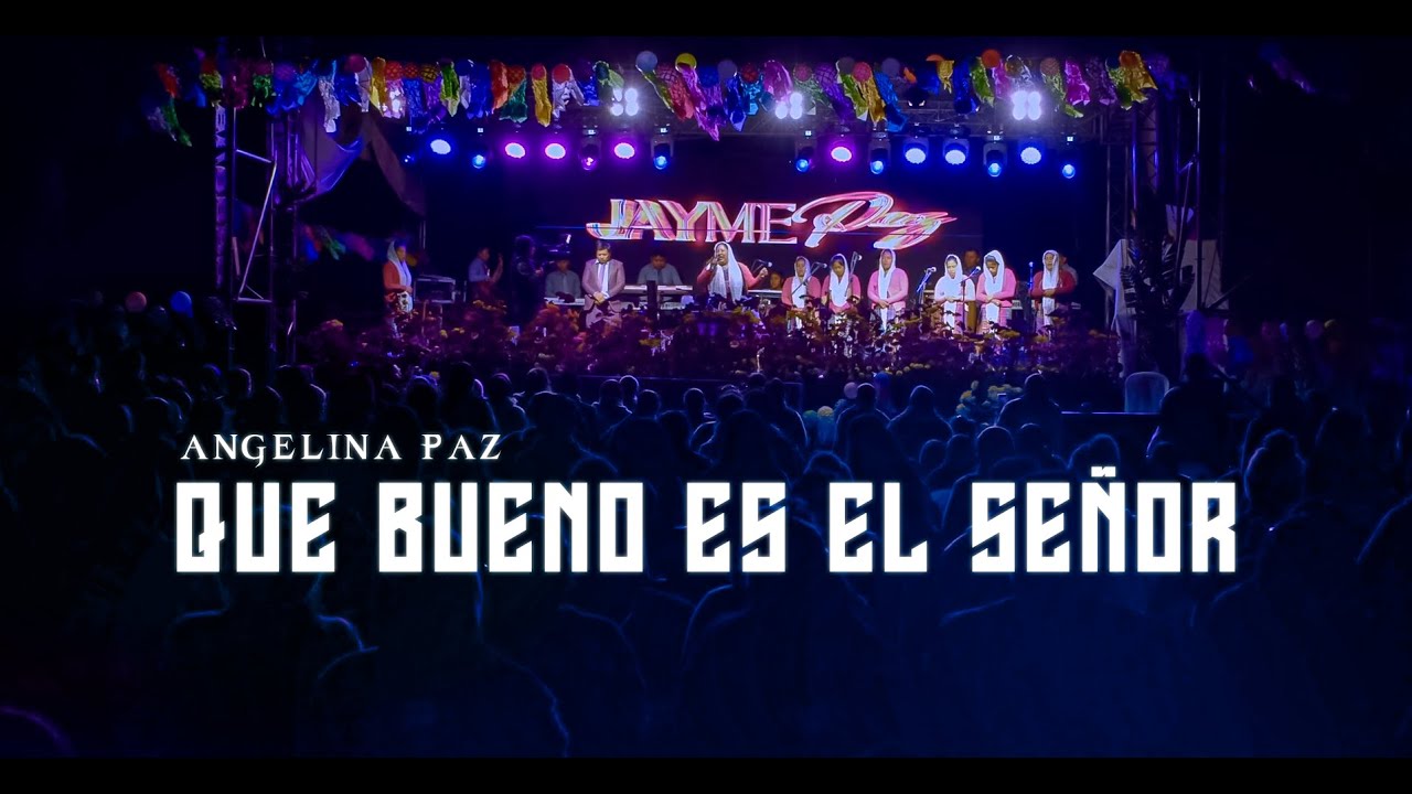 ANGELINA PAZ QUE BUENO ES EL SEÑOR