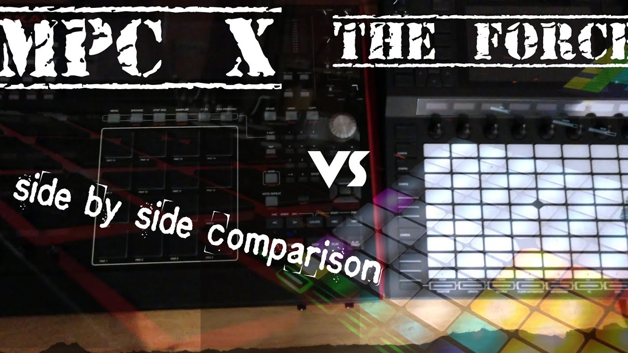 MPC X and The Force side by side comparison.