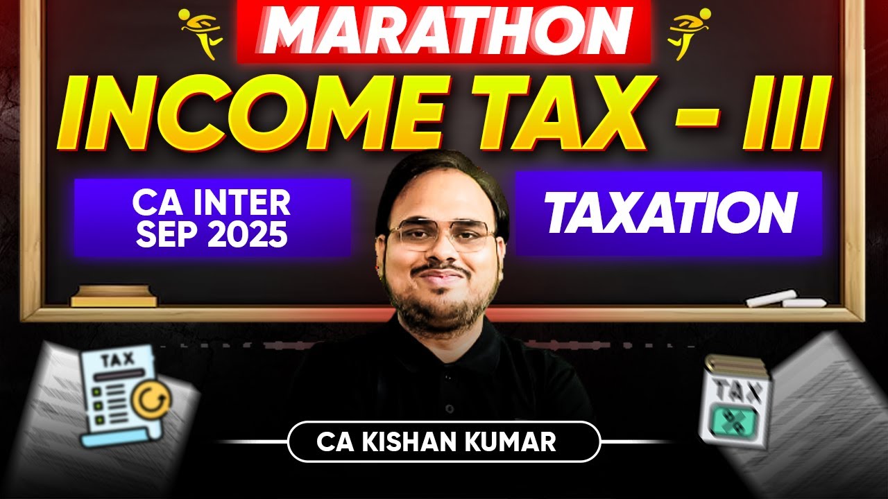 Income Tax Revision | Income Tax Marathon | Part 3 | CA Inter Sept 25 Exams | CA Kishan Kumar