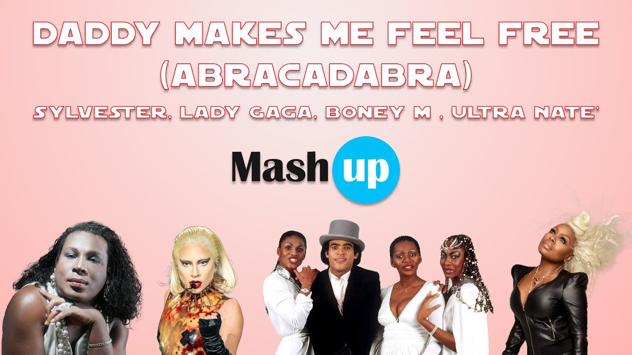 Sylvester,Lady Gaga,Boney M,Ultra Nate'- Daddy makes me feel free (abracadabra) -Paolo Monti mashup