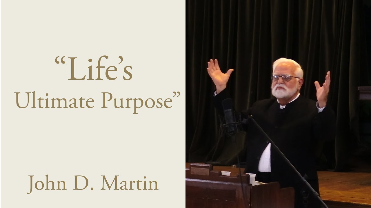 “Life’s Ultimate Purpose” John D  Martin