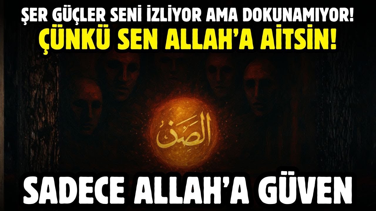 ŞER GÜÇLER SENİ İZLİYOR AMA DOKUNAMIYOR! ÇÜNKÜ SEN ALLAH’A AİTSİN! SADECE ALLAH'A GÜVEN