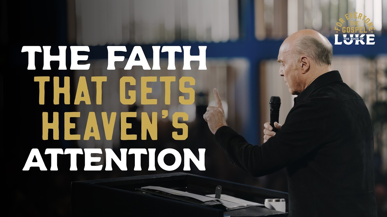 “The Faith That Gets Heaven’s Attention” by Pastor Greg Laurie