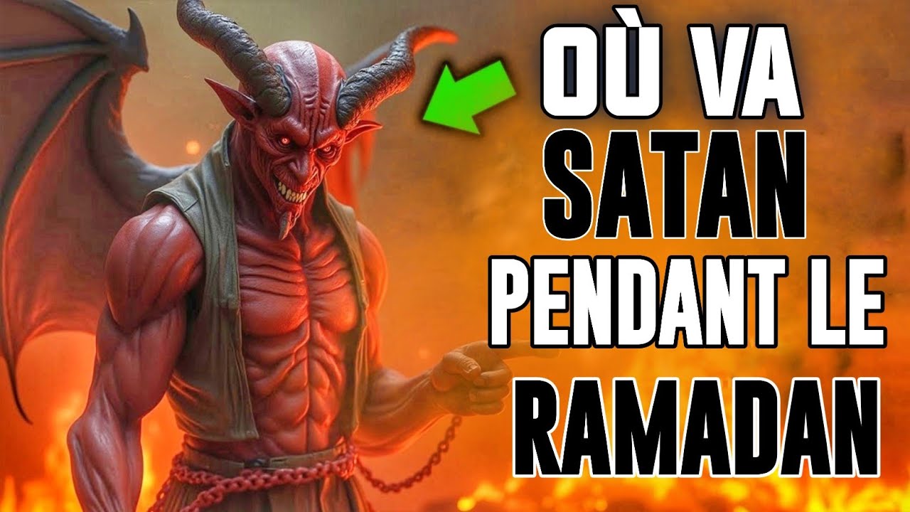 OÙ VA LE DIABLE PENDANT LE RAMADAN ? ET POURQUOI TOUS LES DÉMONS NE SONT-ILS PAS ENCHAÎNÉS ?