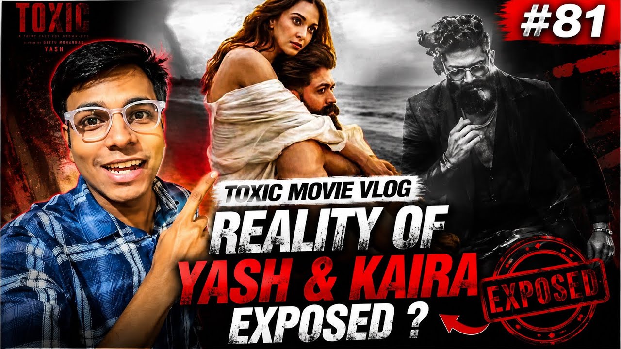 Toxic Movie Vlog: Is the Reality of Yash and Kaira Exposed?