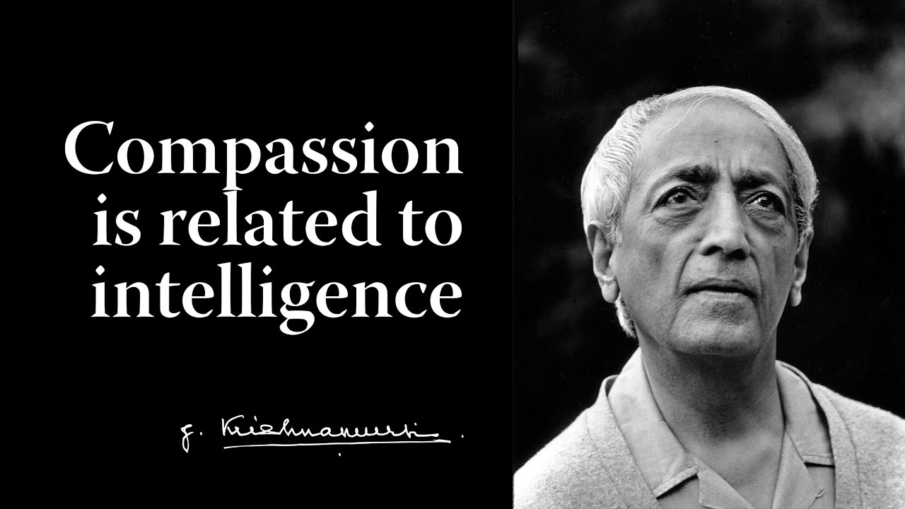 Compassion is related to intelligence | Krishnamurti