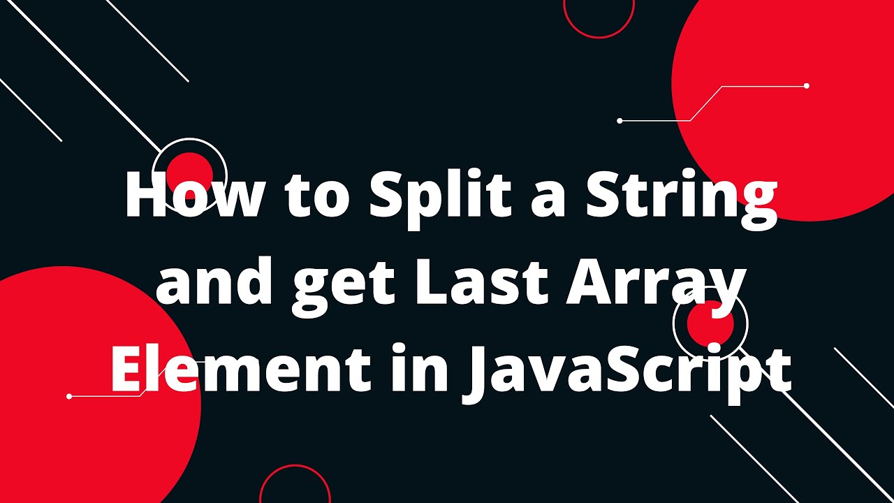 How to Split a String and get Last Array Element in JavaScript