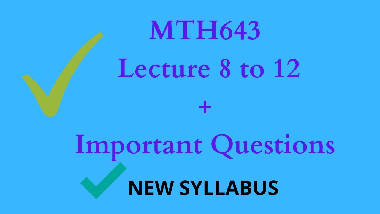 MTH643 Lecture 8 to 12|MTH643 Lectures|MTH643 Short Lectures|Advance Scholars