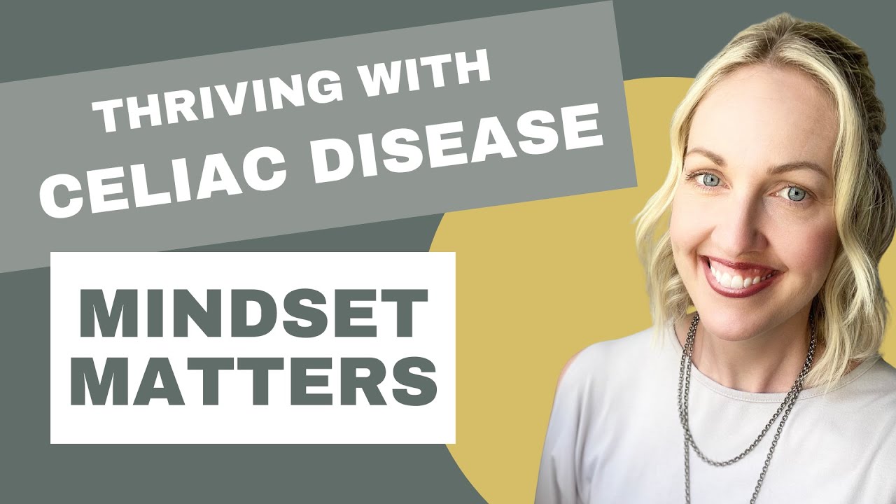 Thriving with Celiac Disease using a Positive Mindset 