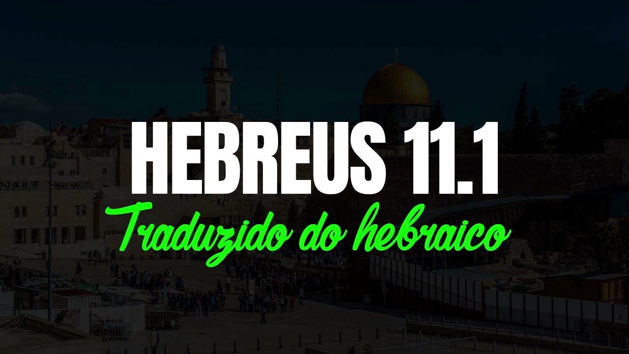 HEBREUS 11.1 - A FÉ É O FIRME FUNDAMENTO DAS COISAS QUE SE ESPERAM