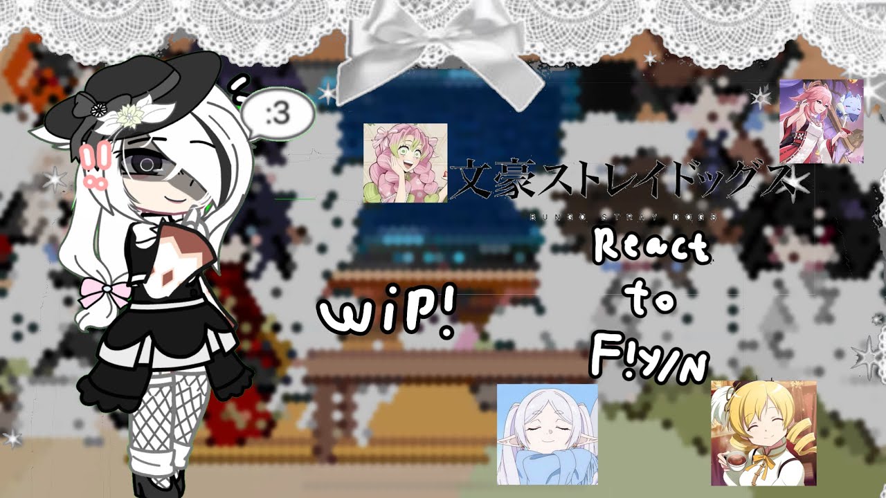 bsd react to f!y/n as || LAZYY || unfinished.. || rushed? || no ships. || play rhis in 2X