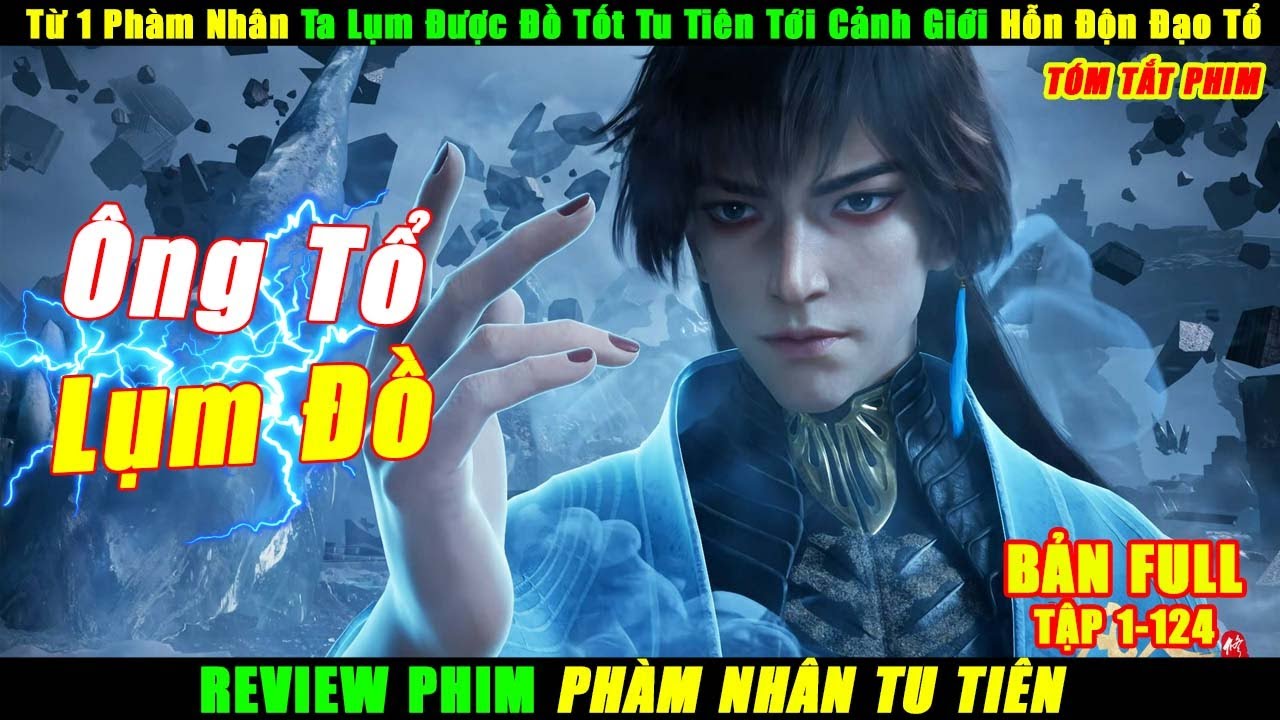 Từ 1 Phàm Nhân Ta Lụm Được Đồ Tốt Tu Tiên Tới Cảnh Giới Hỗn Độn Đạo Tổ | Review Phim 3D Hay