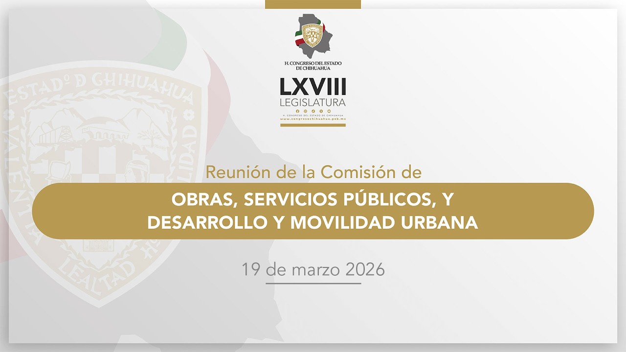 Reunión Comisión de Obras, Servicios Públicos, y Desarrollo y Movilidad Urbana - 19 marzo 2026