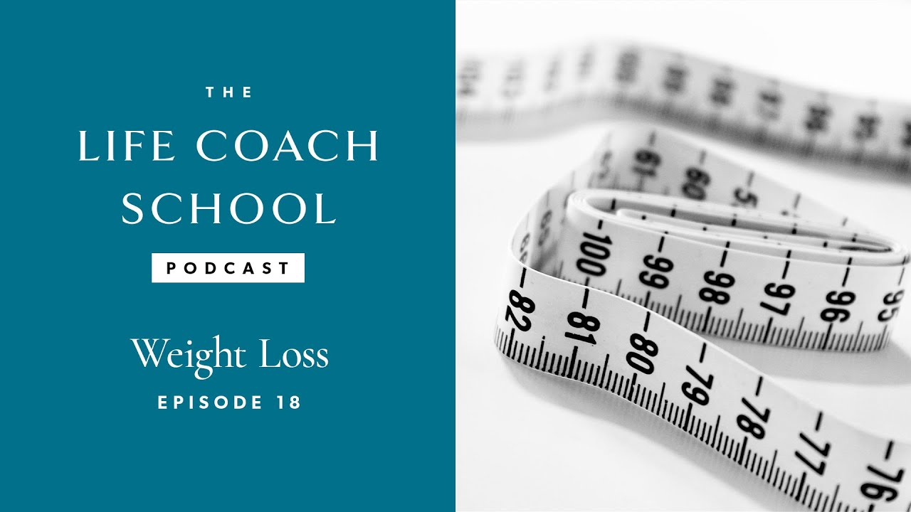 Weight Loss | The Life Coach School Podcast with Brooke Castillo Episode #18