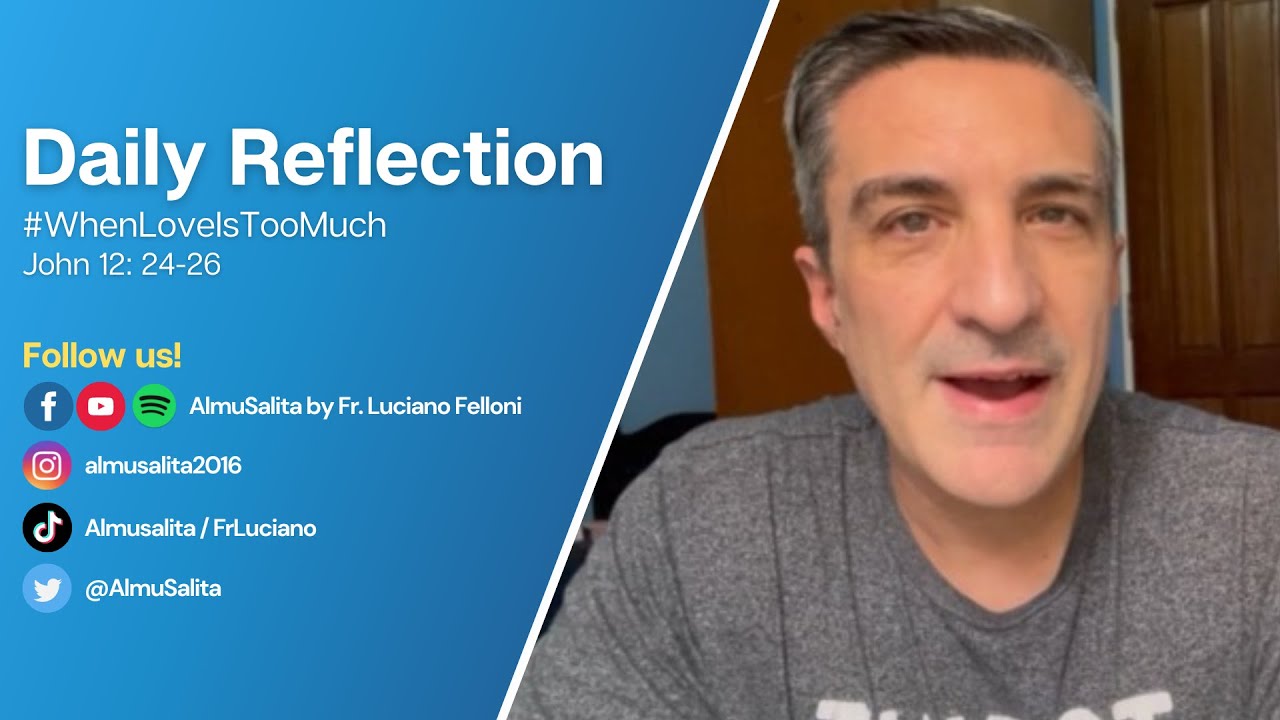 Daily Reflection | John 12: 24-26 | #WhenLoveIsTooMuch | August 10, 2022