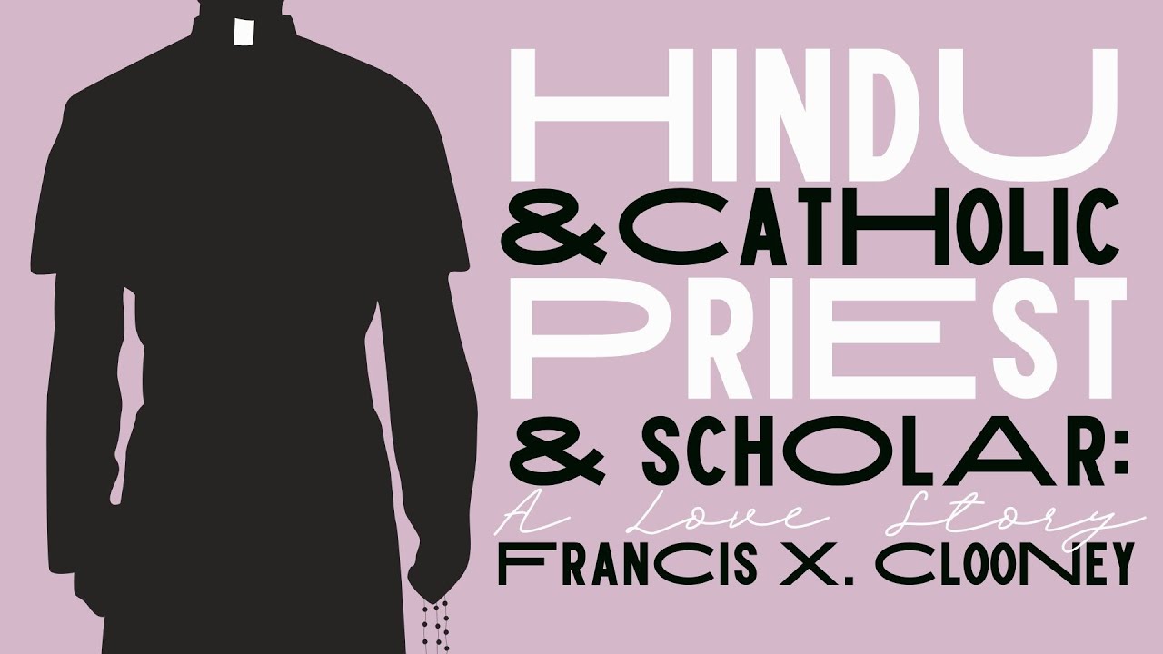 Hindu and Catholic, Priest and Scholar: A Love Story - Fr. Francis Clooney