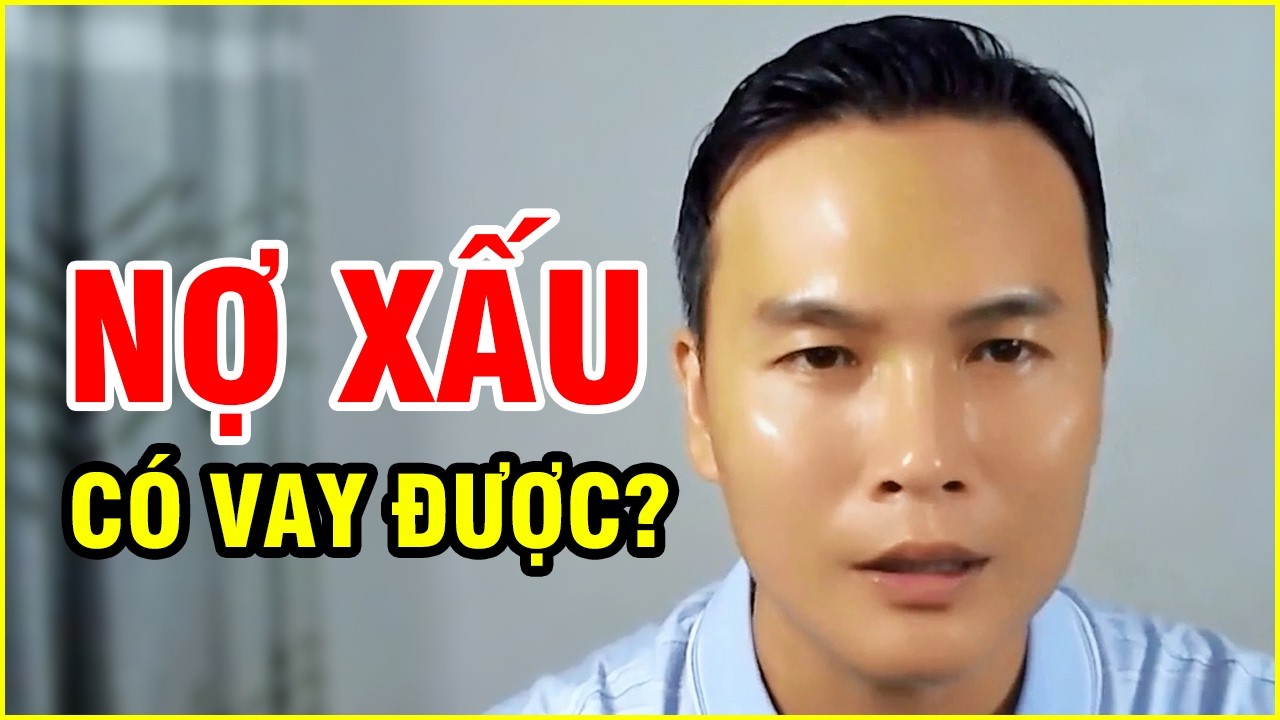 Nợ xấu có vay được không Cách vay ngân hàng khi đang nợ xấu 2026