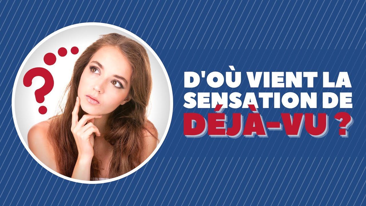 D'où vient la sensation de déjà-vu ?