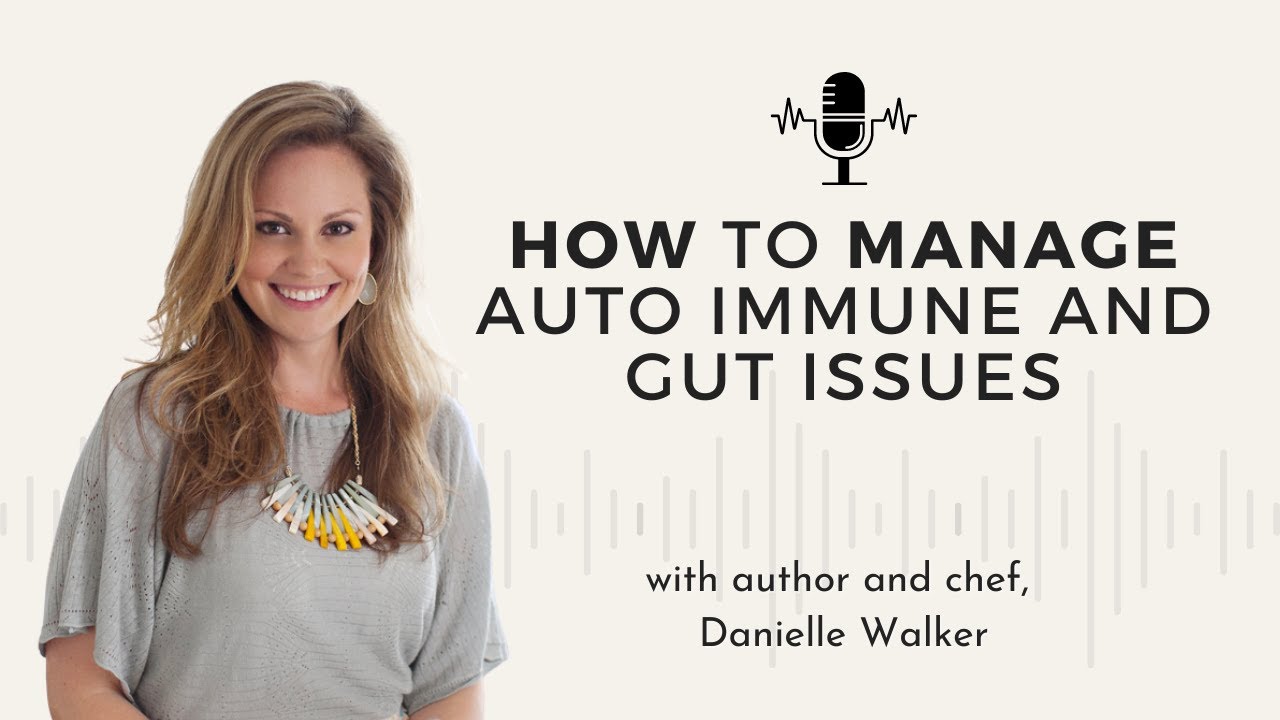 29 - How to Manage Auto Immune and Gut Issues w/ Danielle Walker