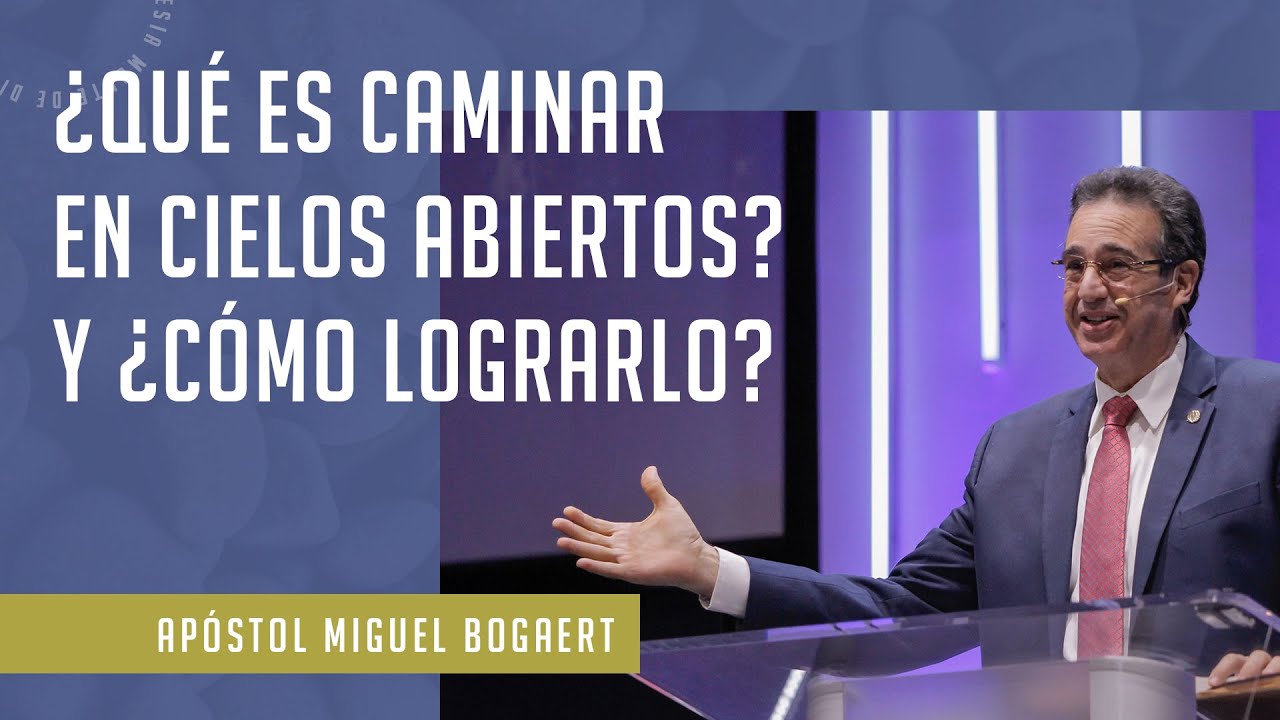 ¿Qué es caminar en cielos abiertos? y ¿cómo lograrlo? - Apóstol Miguel Bogaert, IMDD