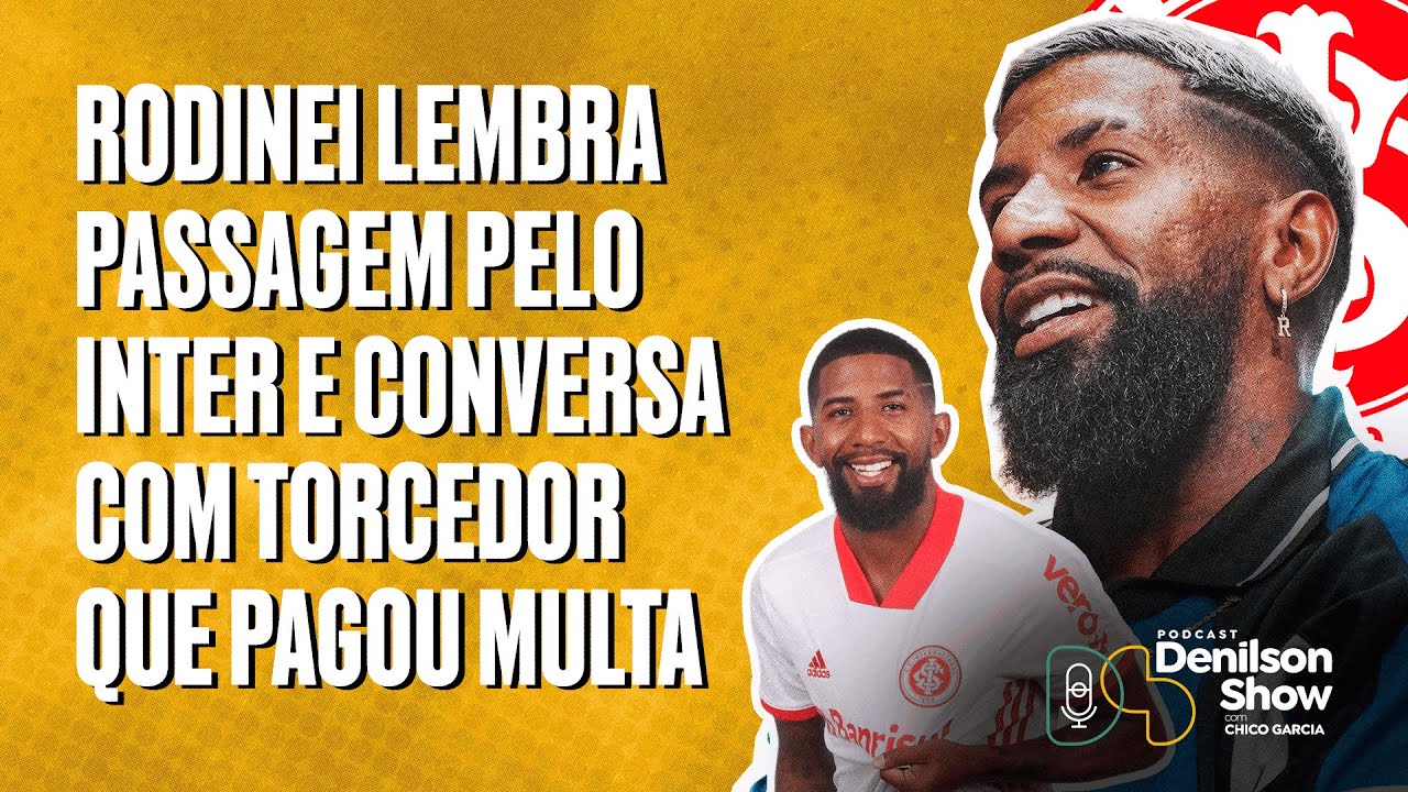 A PASSAGEM PELO INTER E CONVERSA COM TORCEDOR QUE PAGOU MULTA | RODINEI - PODCAST DENILSON SHOW