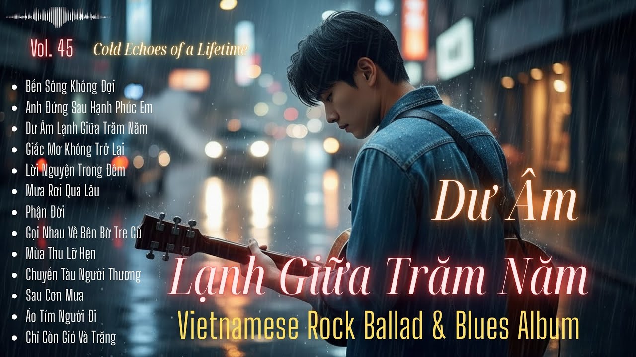 DƯ ÂM LẠNH GIỮA TRĂM NĂM | Cold Echoes of a LifetimeVietnamese Rock Ballad & Blues Album