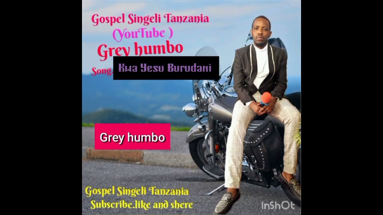 Grey Humbo.Gospel Mchiriku.Song Kwa Yesu Burudani.Producer Iko Toach.mlimwa c